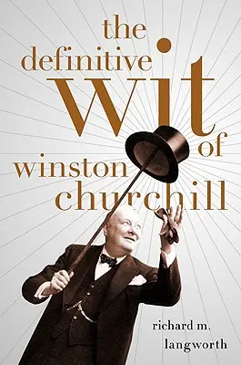 The Definitive Wit of Winston Churchill (în engleză) - The Definitive Wit of Winston Churchill