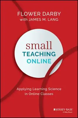 Small Teaching Online: Aplicarea științei învățării în clasele online - Small Teaching Online: Applying Learning Science in Online Classes