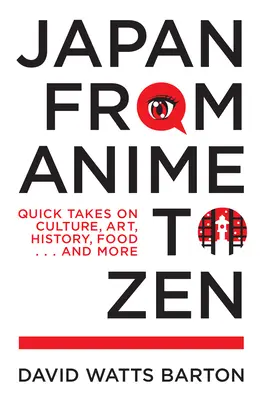 Japonia de la Anime la Zen: Puncte de vedere rapide asupra culturii, artei, istoriei, mâncării . . . și multe altele - Japan from Anime to Zen: Quick Takes on Culture, Art, History, Food . . . and More