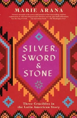 Argint, sabie și piatră: Trei creuzete în povestea Americii Latine - Silver, Sword, and Stone: Three Crucibles in the Latin American Story