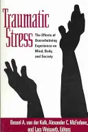 Stresul traumatic: Efectele experiențelor copleșitoare asupra minții, corpului și societății - Traumatic Stress: The Effects of Overwhelming Experience on Mind, Body, and Society