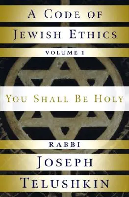 Un cod de etică evreiască: Volumul 1: Trebuie să fii sfânt - A Code of Jewish Ethics: Volume 1: You Shall Be Holy