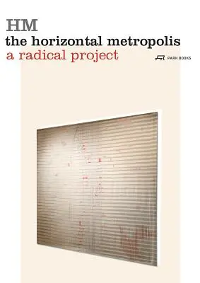 Metropola orizontală: Un proiect radical - The Horizontal Metropolis: A Radical Project