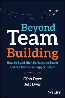 Dincolo de Team Building: Cum să construiți echipe performante și cultura care să le susțină - Beyond Team Building: How to Build High Performing Teams and the Culture to Support Them