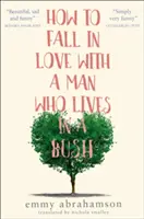 Cum să te îndrăgostești de un bărbat care trăiește într-un tufiș - How to Fall in Love with a Man Who Lives in a Bush