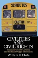 Civilități și drepturi civile: Greensboro, Carolina de Nord, și lupta negrilor pentru libertate - Civilities and Civil Rights: Greensboro, North Carolina, and the Black Struggle for Freedom