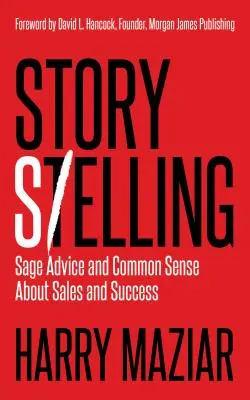 Story Selling: Sfaturi înțelepte și bun simț despre vânzări și succes - Story Selling: Sage Advice and Common Sense about Sales and Success