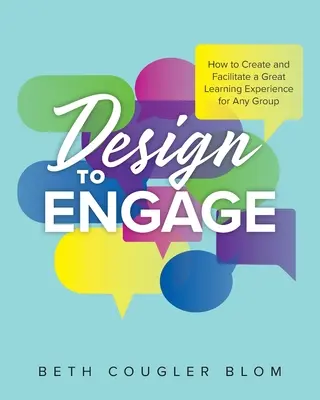 Design to Engage: Cum să creați și să facilitați o experiență de învățare excelentă pentru orice grup - Design to Engage: How to Create and Facilitate a Great Learning Experience for Any Group