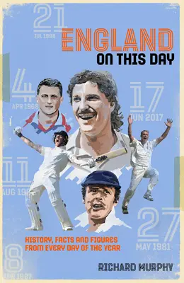 Anglia în această zi - Istoria meciurilor de cricket, fapte și cifre din fiecare zi a anului - England On This Day - Cricket History, Facts & Figures from Every Day of the Year