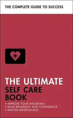 Cartea supremă de îngrijire de sine: Improve Your Wellbeing; Build Resilience and Confidence; Master Mindfulness - The Ultimate Self Care Book: Improve Your Wellbeing; Build Resilience and Confidence; Master Mindfulness