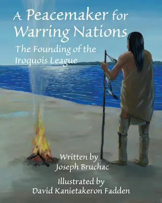 A Peacemaker for Warring Nations: Fondarea Ligii Iroquois - A Peacemaker for Warring Nations: The Founding of the Iroquois League
