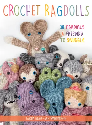 Croșetat Ragdolls: 30 de animale și prieteni de îmbrățișat - Crochet Ragdolls: 30 Animals and Friends to Snuggle