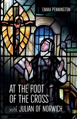 La picioarele crucii cu Julian de Norwich - At the Foot of the Cross with Julian of Norwich
