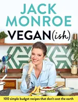 Vegan (Ish): 100 Simple Budget Recipes That Don't Cost the Earth