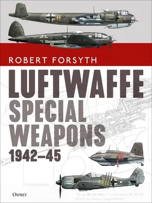 Arme speciale Luftwaffe 1942-45 - Luftwaffe Special Weapons 1942-45