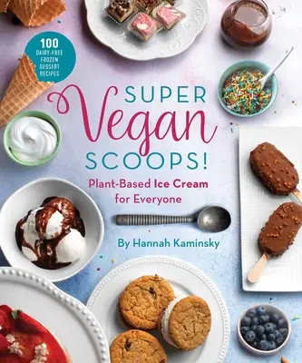 Super Vegan Scoops! Înghețată pe bază de plante pentru toată lumea - Super Vegan Scoops!: Plant-Based Ice Cream for Everyone