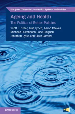 Îmbătrânire și sănătate: Politica unor politici mai bune - Ageing and Health: The Politics of Better Policies