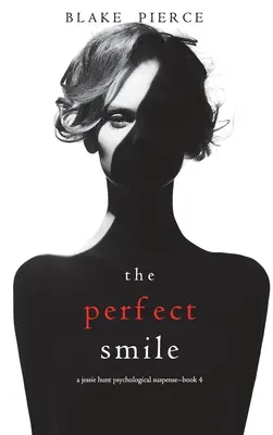 Zâmbetul perfect (Jessie Hunt Psychological Suspense Thriller-Cartea patru) - The Perfect Smile (A Jessie Hunt Psychological Suspense Thriller-Book Four)