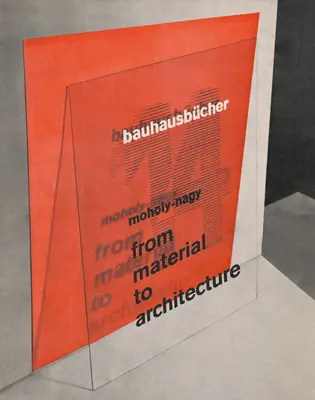 Lszl Moholy-Nagy: de la material la arhitectură: Bauhausbcher 14 - Lszl Moholy-Nagy: From Material to Architecture: Bauhausbcher 14