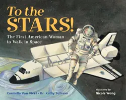 Spre stele! Prima femeie americană care a mers în spațiu - To the Stars!: The First American Woman to Walk in Space