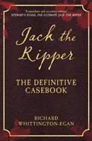 Jack Spintecătorul: The Definitive Casebook - Jack the Ripper: The Definitive Casebook