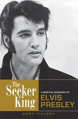 Regele Căutător: O biografie spirituală a lui Elvis Presley - Seeker King: A Spiritual Biography of Elvis Presley