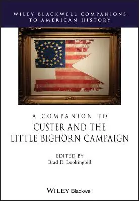 Un însoțitor pentru Custer și campania Little Bighorn - A Companion to Custer and the Little Bighorn Campaign