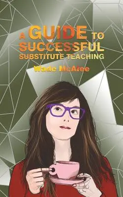 Un ghid pentru o predare suplinitoare de succes - A Guide to Successful Substitute Teaching