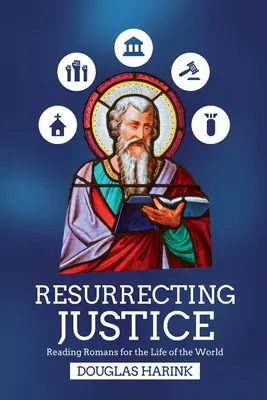Resuscitarea justiției: Reading Romans for the Life of the World - Resurrecting Justice: Reading Romans for the Life of the World