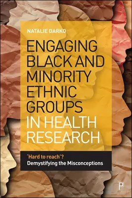 Implicarea grupurilor etnice negre și minoritare în cercetarea în domeniul sănătății: „Greu de atins”? Demistificarea concepțiilor greșite - Engaging Black and Minority Ethnic Groups in Health Research: 'Hard to Reach'? Demystifying the Misconceptions