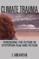 Trauma climatică: Previzionarea viitorului în filmele și ficțiunile distopice - Climate Trauma: Foreseeing the Future in Dystopian Film and Fiction