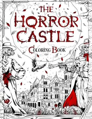 Castelul groazei: O carte de colorat înfiorătoare și înfiorătoare pentru adulți. Morți dar nu îngropați așteaptă înăuntru... - The Horror Castle: A Creepy and Spine-Chilling Coloring Book For Adults. Dead But Not Buried Are Waiting Inside...