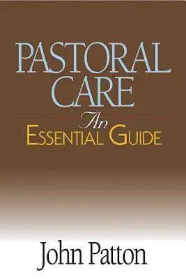 Îngrijirea pastorală: Un ghid esențial - Pastoral Care: An Essential Guide