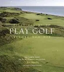 Cincizeci de locuri pentru a juca golf înainte de a muri: experții în golf împărtășesc cele mai bune destinații din lume - Fifty Places to Play Golf Before You Die: Golf Experts Share the World's Greatest Destinations