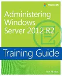 Training Guide Administering Windows Server 2012 R2 (McSa)