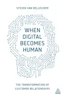 Când digitalul devine uman: transformarea relațiilor cu clienții - When Digital Becomes Human: The Transformation of Customer Relationships