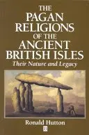 Religiile păgâne din vechile insule britanice: Natura și moștenirea lor - The Pagan Religions of the Ancient British Isles: Their Nature and Legacy