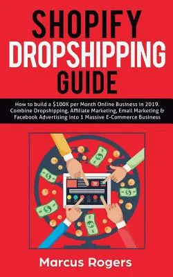 Shopify Dropshipping Ghid: Cum să construiți o afacere online de 100 de mii de dolari pe lună în 2019. Combinați Dropshipping, marketing afiliat, marketing prin e-mail și F - Shopify Dropshipping Guide: How to build a $100K per Month Online Business in 2019. Combine Dropshipping, Affiliate Marketing, Email Marketing & F