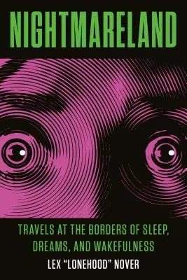 Țara coșmarurilor: Travels at the Borders of Sleep, Dreams, and Wakefulness (Călătorii la granițele somnului, viselor și stării de veghe) - Nightmareland: Travels at the Borders of Sleep, Dreams, and Wakefulness