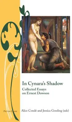 În umbra lui Cynara; Eseuri colecționate despre Ernest Dowson - In Cynara's Shadow; Collected Essays on Ernest Dowson