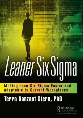 Leaner Six SIGMA: A face Lean Six SIGMA mai ușor și adaptabil la locurile de muncă actuale - Leaner Six SIGMA: Making Lean Six SIGMA Easier and Adaptable to Current Workplaces