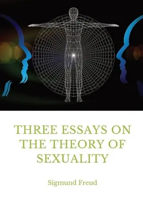 Trei eseuri despre teoria sexualității: O lucrare din 1905 a lui Sigmund Freud, fondatorul psihanalizei, în care autorul își prezintă teoria sexua - Three Essays on the Theory of Sexuality: A 1905 work by Sigmund Freud, the founder of psychoanalysis, in which the author advances his theory of sexua