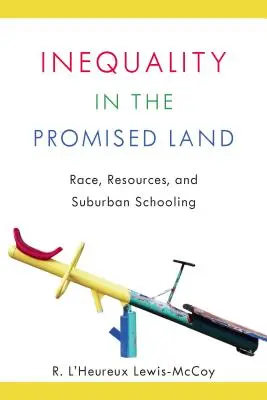 Inegalitatea în Țara Promisă: Rasă, resurse și școlarizare suburbană - Inequality in the Promised Land: Race, Resources, and Suburban Schooling