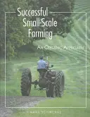 Agricultura de succes la scară mică: O abordare ecologică - Successful Small-Scale Farming: An Organic Approach