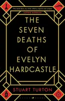 Seven Deaths of Evelyn Hardcastle - Bestsellerul Sunday Times și câștigătorul premiului Costa pentru primul roman - Seven Deaths of Evelyn Hardcastle - The Sunday Times Bestseller and Winner of the Costa First Novel Award