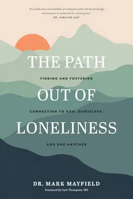 The Path Out of Loneliness (Calea de ieșire din singurătate): Găsirea și încurajarea conexiunii cu Dumnezeu, cu noi înșine și cu ceilalți - The Path Out of Loneliness: Finding and Fostering Connection to God, Ourselves, and One Another