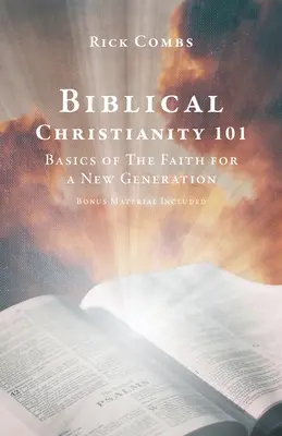 Biblical Christianity 101: Bazele credinței pentru o nouă generație - Biblical Christianity 101: Basics of The Faith for a New Generation