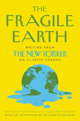 The Fragile Earth (Pământul fragil): Scrieri din New Yorker despre schimbările climatice - The Fragile Earth: Writing from the New Yorker on Climate Change