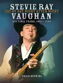 Stevie Ray Vaughan: Zi de zi, noapte după noapte: Ultimii săi ani, 1983-1990 - Stevie Ray Vaughan: Day by Day, Night After Night: His Final Years, 1983-1990