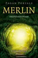 Pagan Portals - Merlin: Vrăjitorul de odinioară și din viitor - Pagan Portals - Merlin: Once and Future Wizard